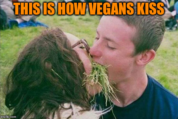 THIS IS HOW VEGANS KISS | made w/ Imgflip meme maker