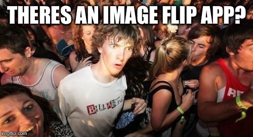 No | THERES AN IMAGE FLIP APP? | image tagged in theres a dude,not,imgflp,dot,borg,meme | made w/ Imgflip meme maker
