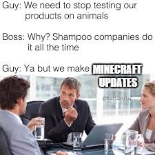We need to stop the animal cruelty, it has gone too far | MINECRAFT UPDATES | image tagged in animal meme | made w/ Imgflip meme maker