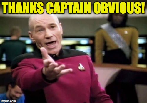 Picard Wtf Meme | THANKS CAPTAIN OBVIOUS! | image tagged in memes,picard wtf | made w/ Imgflip meme maker