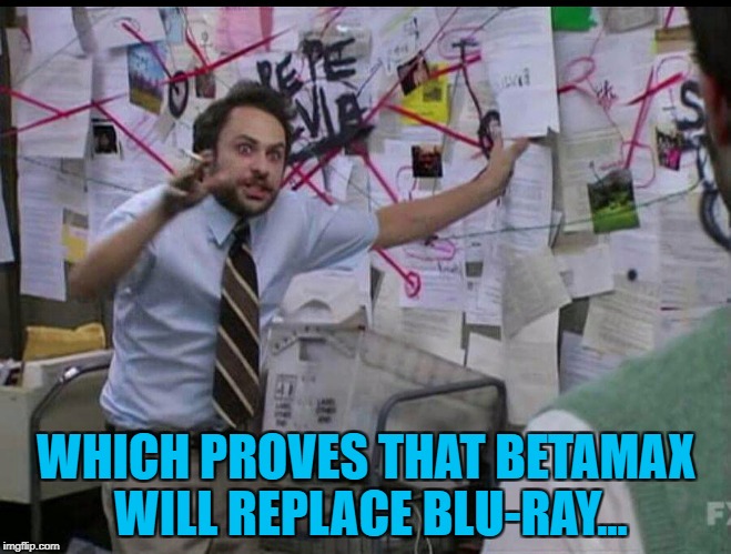 It's true. I know a guy, who knows a guy, that lives next door to a guy... :) | WHICH PROVES THAT BETAMAX WILL REPLACE BLU-RAY... | image tagged in trying to explain,memes,betamax,blu-ray,technology | made w/ Imgflip meme maker