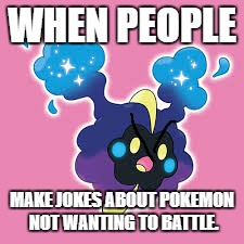 Still people do this? | WHEN PEOPLE; MAKE JOKES ABOUT POKEMON NOT WANTING TO BATTLE. | image tagged in get in the bag nebby | made w/ Imgflip meme maker
