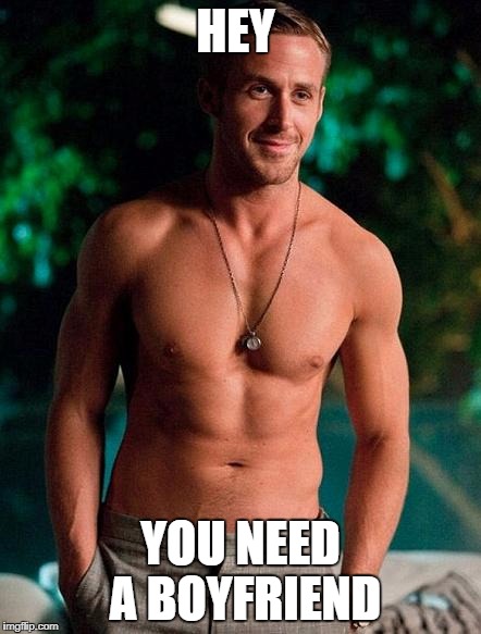 Hey Girl | HEY; YOU NEED A BOYFRIEND | image tagged in hey girl | made w/ Imgflip meme maker