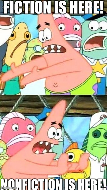 Put It Somewhere Else Patrick | FICTION IS HERE! NONFICTION IS HERE! | image tagged in memes,put it somewhere else patrick | made w/ Imgflip meme maker