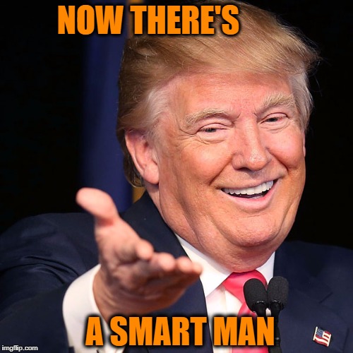 NOW THERE'S A SMART MAN | made w/ Imgflip meme maker