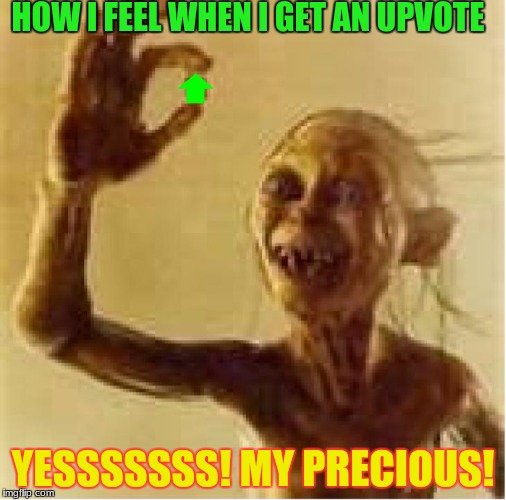 comment on this, and i will go to your profile and upvote stuff | HOW I FEEL WHEN I GET AN UPVOTE; YESSSSSSS! MY PRECIOUS! | image tagged in gollum upvote,memes,upvotes,funny | made w/ Imgflip meme maker