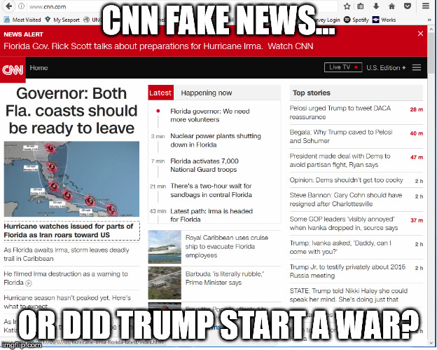 Fake News or Trump War? | CNN FAKE NEWS... OR DID TRUMP START A WAR? | image tagged in donald trump,cnn fake news,iran,hurricane irma | made w/ Imgflip meme maker