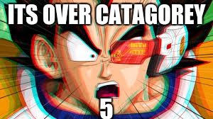 Dbz | ITS OVER CATAGOREY; 5 | image tagged in dbz | made w/ Imgflip meme maker