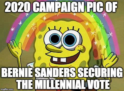 I actually kinda sorta like the guy but I'm still for Trump.  | 2020 CAMPAIGN PIC OF; BERNIE SANDERS SECURING THE MILLENNIAL VOTE | image tagged in imagination spongebob,bernie sanders,millennial,election 2020,donald trump,iwanttobebacon | made w/ Imgflip meme maker