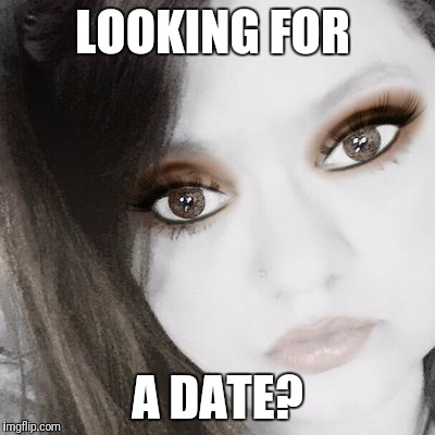Skank | LOOKING FOR; A DATE? | image tagged in skank | made w/ Imgflip meme maker