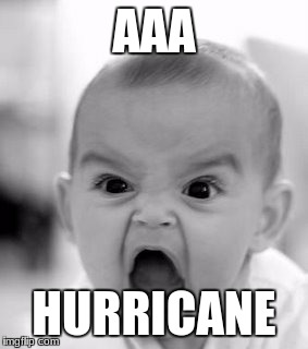 Angry Baby | AAA; HURRICANE | image tagged in memes,angry baby | made w/ Imgflip meme maker