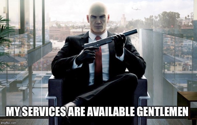MY SERVICES ARE AVAILABLE GENTLEMEN | made w/ Imgflip meme maker