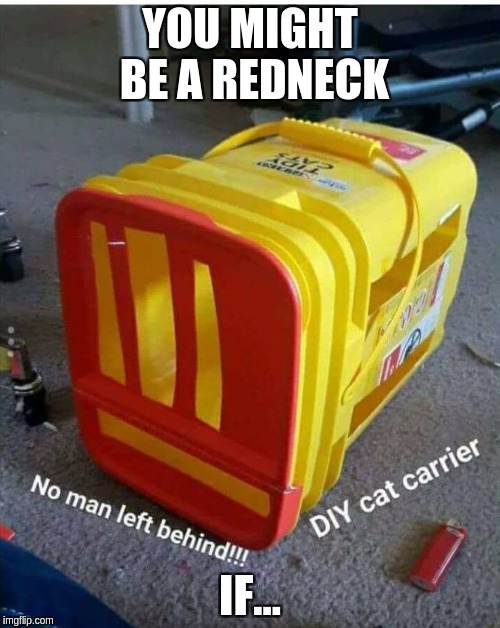 Redneck! | YOU MIGHT BE A REDNECK; IF... | image tagged in redneck rig,memes | made w/ Imgflip meme maker