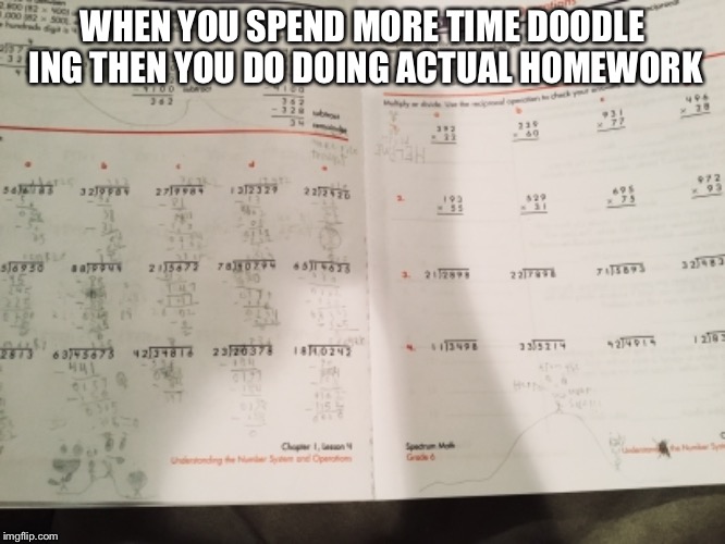 Doodles | WHEN YOU SPEND MORE TIME DOODLE ING THEN YOU DO DOING ACTUAL HOMEWORK | image tagged in bad luck brian,school | made w/ Imgflip meme maker
