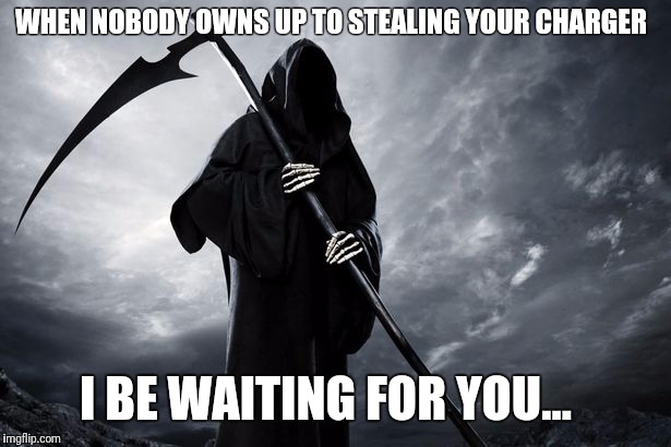 WHEN NOBODY OWNS UP TO STEALING YOUR CHARGER; I BE WAITING FOR YOU... | image tagged in stole my charger | made w/ Imgflip meme maker