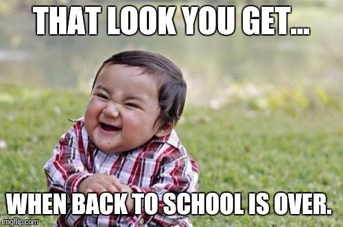 Evil Toddler Meme | THAT LOOK YOU GET... WHEN BACK TO SCHOOL IS OVER. | image tagged in memes,evil toddler | made w/ Imgflip meme maker