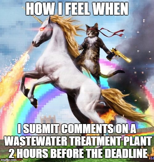 Welcome To The Internets Meme | HOW I FEEL WHEN; I SUBMIT COMMENTS ON A WASTEWATER TREATMENT PLANT 2 HOURS BEFORE THE DEADLINE | image tagged in memes,welcome to the internets | made w/ Imgflip meme maker