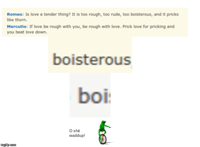 Romeo is dat boi confirmed | image tagged in dat boi,romeo and juliet,o shit waddup,boi,frog,memes | made w/ Imgflip meme maker
