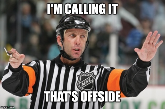 Offside ref | I'M CALLING IT THAT'S OFFSIDE | image tagged in offside ref | made w/ Imgflip meme maker