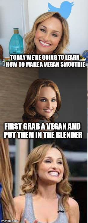 I should make the front page just for how hot she is. | TODAY WE'RE GOING TO LEARN HOW TO MAKE A VEGAN SMOOTHIE; FIRST GRAB A VEGAN AND PUT THEM IN THE BLENDER | image tagged in memes,bad pun giada,vegan,smoothie | made w/ Imgflip meme maker