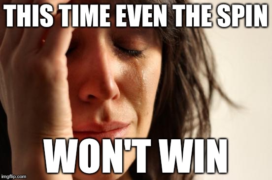 First World Problems Meme | THIS TIME EVEN THE SPIN; WON'T WIN | image tagged in memes,first world problems | made w/ Imgflip meme maker
