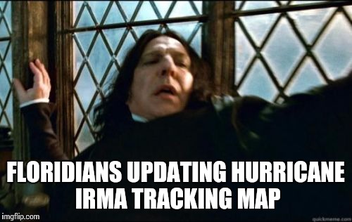 Half-blood climate refugee | FLORIDIANS UPDATING HURRICANE IRMA TRACKING MAP | image tagged in memes,snape,hurricane irma,meanwhile in florida,it's gonna rain | made w/ Imgflip meme maker