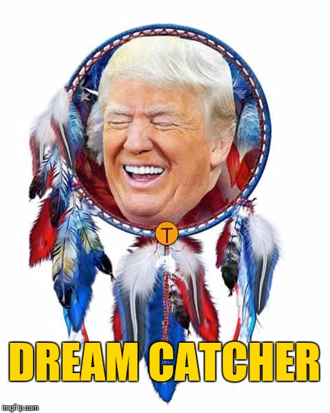 Protection at night from DACA | DREAM CATCHER | image tagged in dank memes,donald trump,dream catcher,daca,maga | made w/ Imgflip meme maker