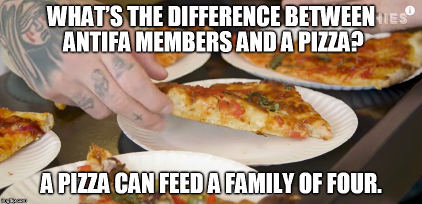 WHAT’S THE DIFFERENCE BETWEEN ANTIFA MEMBERS AND A PIZZA? A PIZZA CAN FEED A FAMILY OF FOUR. | made w/ Imgflip meme maker
