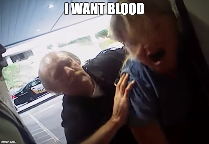 Feel my Payne | I WANT BLOOD | image tagged in nurse,cop,cops,police | made w/ Imgflip meme maker