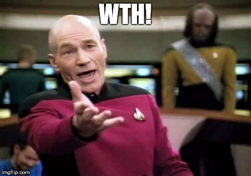 Picard Wtf Meme | WTH! | image tagged in memes,picard wtf | made w/ Imgflip meme maker