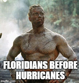 Predator Meme | FLORIDIANS BEFORE HURRICANES | image tagged in memes,predator | made w/ Imgflip meme maker