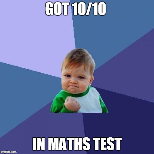 Success Kid | GOT 10/10; IN MATHS TEST | image tagged in memes,success kid | made w/ Imgflip meme maker