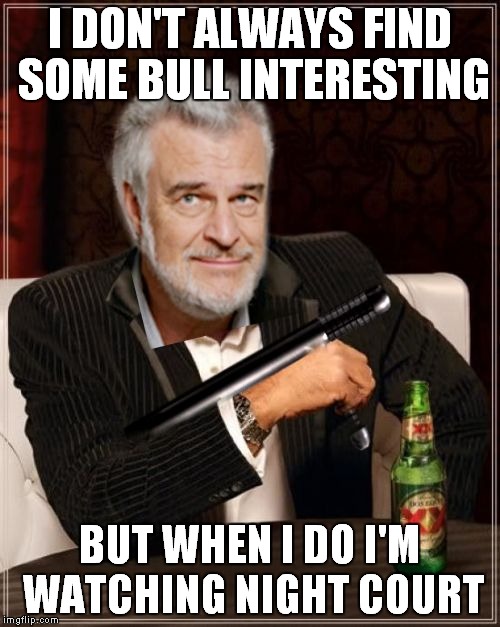 It's uncanny how much they resemble each other... | I DON'T ALWAYS FIND SOME BULL INTERESTING; BUT WHEN I DO I'M WATCHING NIGHT COURT | image tagged in the most interesting bull,richard moll,the most interesting man in the world | made w/ Imgflip meme maker