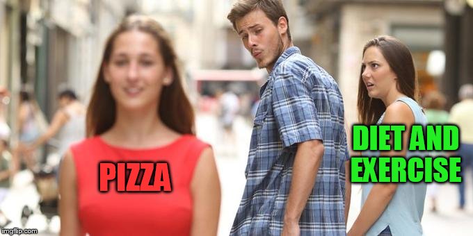 Distracted Boyfriend | DIET AND EXERCISE; PIZZA | image tagged in man looking at other woman | made w/ Imgflip meme maker