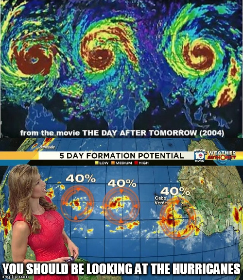 Triple Hurricanes! | YOU SHOULD BE LOOKING AT THE HURRICANES | image tagged in triple hurricane,hurricane | made w/ Imgflip meme maker