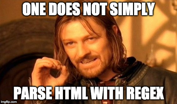 One Does Not Simply Meme | ONE DOES NOT SIMPLY; PARSE HTML WITH REGEX | image tagged in memes,one does not simply | made w/ Imgflip meme maker