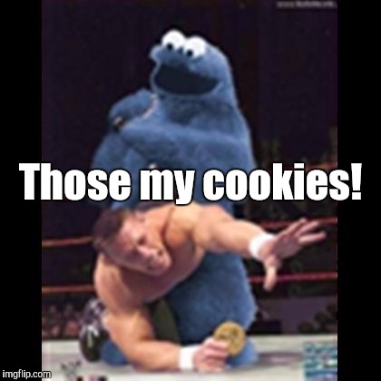 Cookie Monster  | Those my cookies! | image tagged in cookie monster | made w/ Imgflip meme maker