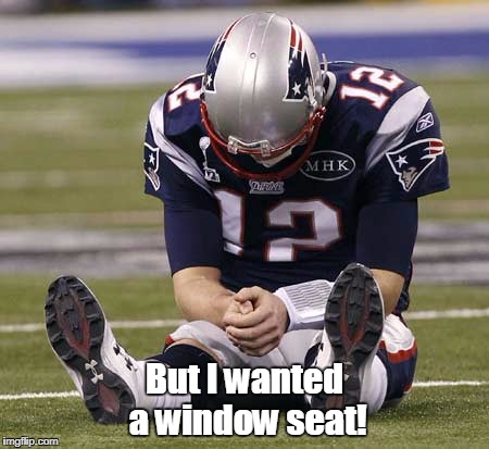Properly inflated balls are SO heavy! | But I wanted a window seat! | image tagged in memes,crying tom brady | made w/ Imgflip meme maker