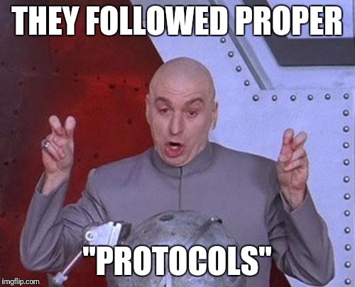 Dr Evil Laser Meme | THEY FOLLOWED PROPER; "PROTOCOLS" | image tagged in memes,dr evil laser | made w/ Imgflip meme maker