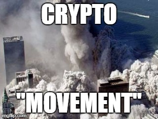 FAKE 9/11 TRUTH MOVEMENT | CRYPTO; "MOVEMENT" | image tagged in fake 9/11 truth movement | made w/ Imgflip meme maker