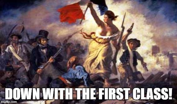 DOWN WITH THE FIRST CLASS! | made w/ Imgflip meme maker