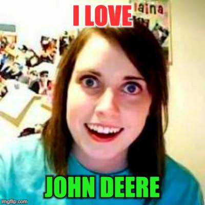 I LOVE JOHN DEERE | made w/ Imgflip meme maker