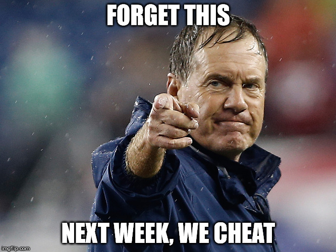 Bill Belichick | FORGET THIS; NEXT WEEK, WE CHEAT | image tagged in bill belichick | made w/ Imgflip meme maker