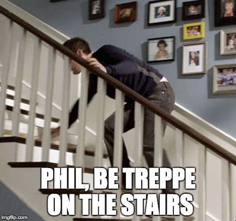 PHIL, BE TREPPE ON THE STAIRS | made w/ Imgflip meme maker