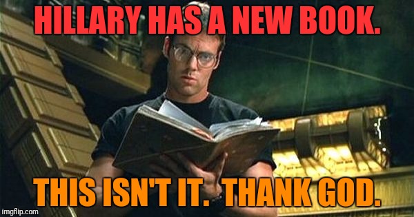 HILLARY HAS A NEW BOOK. THIS ISN'T IT.  THANK GOD. | made w/ Imgflip meme maker