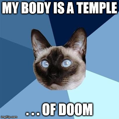 MY BODY IS A TEMPLE . . . OF DOOM | made w/ Imgflip meme maker