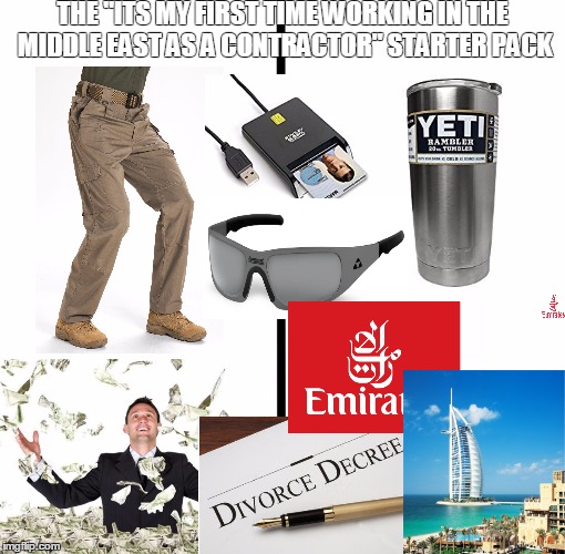 Blank Starter Pack | THE "ITS MY FIRST TIME WORKING IN THE MIDDLE EAST AS A CONTRACTOR" STARTER PACK | image tagged in x starter pack | made w/ Imgflip meme maker