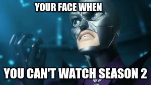 angry hawkmoth miraculous ladybug hawk moth | YOUR FACE WHEN; YOU CAN'T WATCH SEASON 2 | image tagged in angry hawkmoth miraculous ladybug hawk moth | made w/ Imgflip meme maker