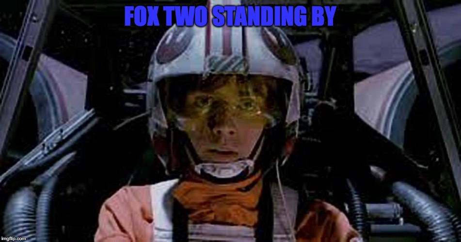 Red 5 standing by | FOX TWO STANDING BY | image tagged in red 5 standing by | made w/ Imgflip meme maker