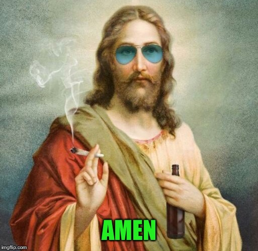 Jesus weed | AMEN | image tagged in jesus weed | made w/ Imgflip meme maker